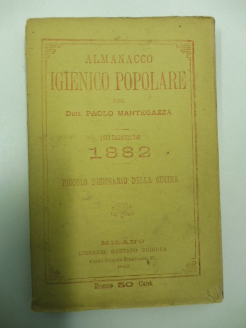 Almanacco igienico popolare del Dott. Paolo Mantegazza. Anno decimosettimo 1882. Piccolo dizionario della cucina